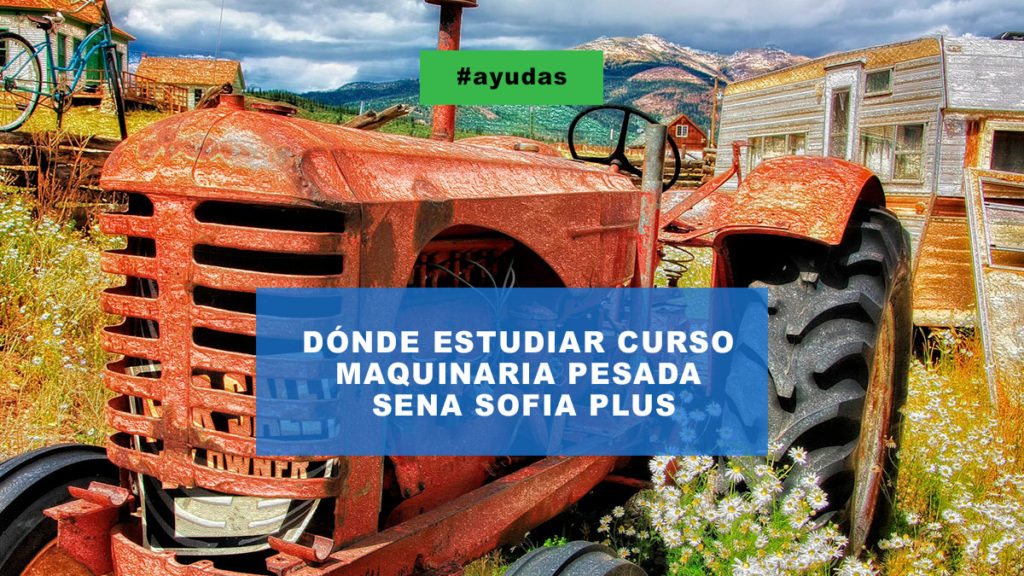 Donde Estudiar Curso Maquinaria Pesada Sena Sofia Plus